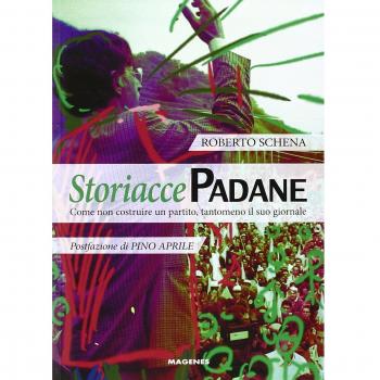 Storiacce padane. Come non costruire un partito, tantomeno il suo giornale