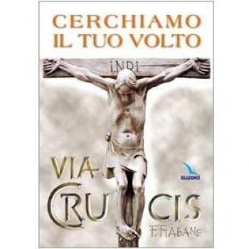 Cerchiamo il tuo volto. Via crucis