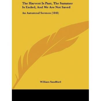 The Harvest Is Past The Summer Is Ended And We Are Not Saved
