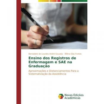 Ensino dos Registros de Enfermagem e SAE na Graduação: Aproximações e Distanciamentos Para a Sistematização da Assistência