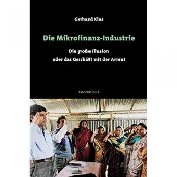 Die Mikrofinanz-Industrie: Die große Illusion oder das Geschäft mit der Armut