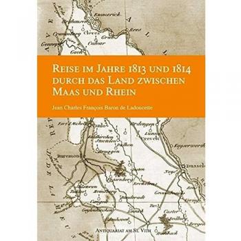 Reise im Jahre 1813 und 1814 durch das Land zwischen Maas und Rhein. Ergänzt durch Noten. Mit einer geografischen Karte.