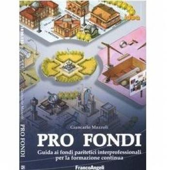 Pro fondi. Guida ai fondi paritetici interprofessionali per la formazione continua