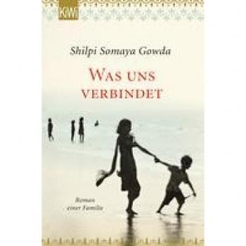 Gowda, Shilpi Somaya Was Uns Verbindet: Roman Einer Familie