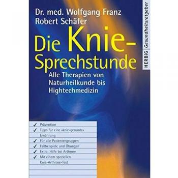 Die Kniesprechstunde. Alle Therapien von Naturheilkunde bis High-Tech-Medizin