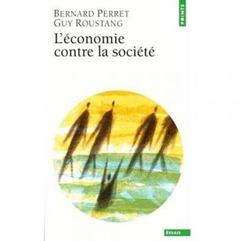 L'économie contre la société. Affronter la crise de l'intégration sociale et culturelle (Points Essai)