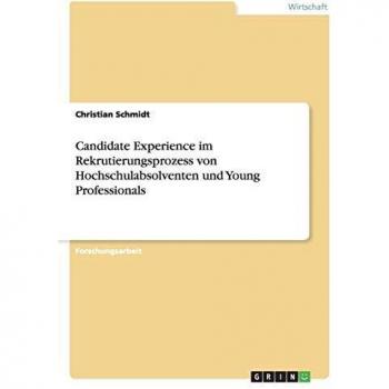 Candidate Experience im Rekrutierungsprozess von Hochschulabsolventen und Young Professionals
