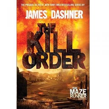 The Kill Order (Maze Runner, Book Four; Origin): Book Four; Origin