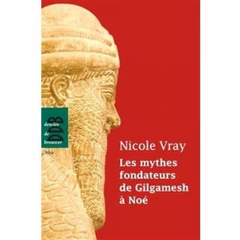 Les Mythes Fondateurs De Gilgamesh À Noé