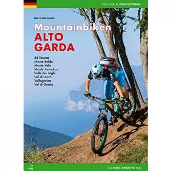 Mountain bike Alto Garda. 54 percorsi Monte Baldo, Monte Velo, Monte Tremalzo, Valle dei Laghi, Val di Ledro, Vallagarina, Val di Gresta. Ediz. tedesca