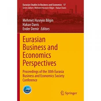 Eurasian Business and Economics Perspectives: Proceedings of the 30th Eurasia Business and Economics Society Conference (Eurasian Studies in Business and Economics, Band 17)