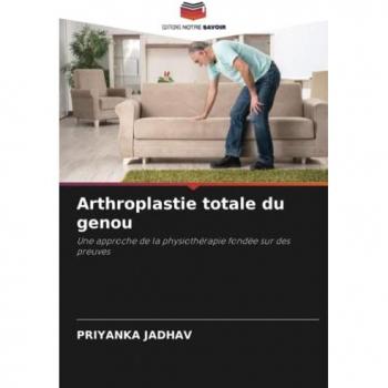 Arthroplastie totale du genou: Une approche de la physiothérapie fondée sur des preuves