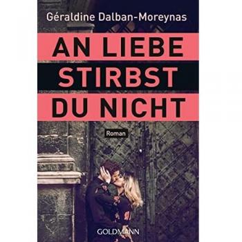 Géraldine Dalban-Moreynas An Liebe Stirbst Du Nicht: Roman