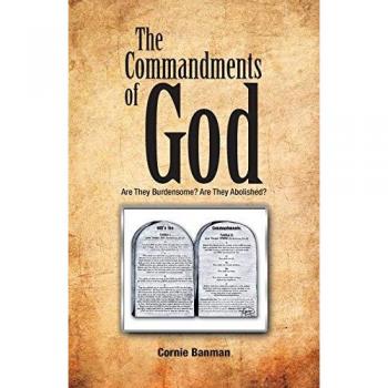 The Commandments of God: Are They Burdensome? Are They Abolished?