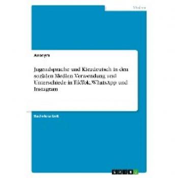 Jugendsprache und Kiezdeutsch in den sozialen Medien. Verwendung und Unterschiede in TikTok, WhatsApp und Instagram