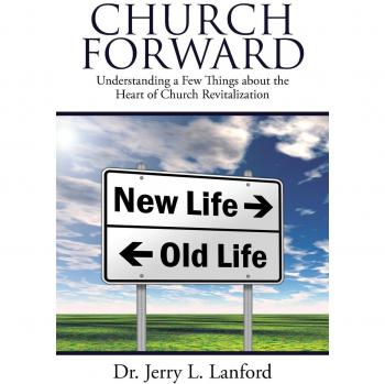 Church Forward: Understanding a Few Things about the Heart of Church Revitalization