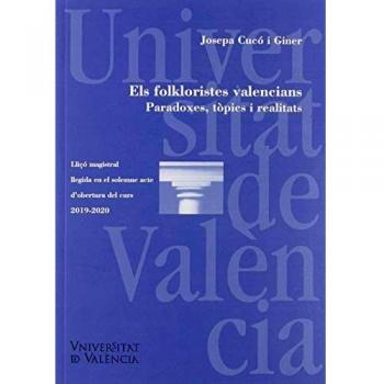 Els folkloristes valencians. Paradoxes, tòpics i realitats/ los folcloristas valencianos. Paradojas, tópicos y realidades
