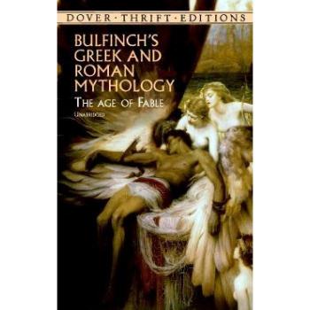 Bulfinch's Greek and Roman Mythology : The Age of Fable, by Thomas Bulfinch
