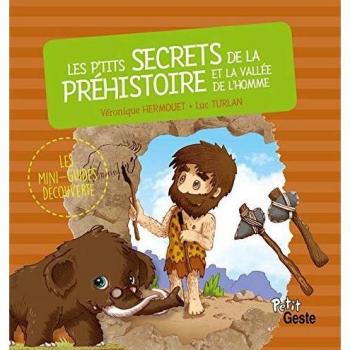 Les P'Tits Secrets de la Prehistoire et de la Vallee de l'Homme