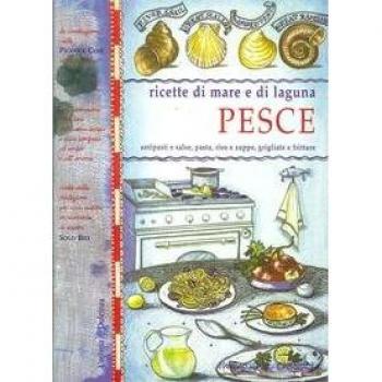 Pesce. Ricette di mare e di laguna