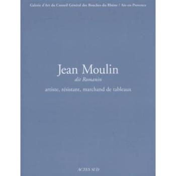 Jean Moulin : peintre collectionneur, galeriste : exposition, Aix-en-Provence, Galerie Espace 13, avril 2000