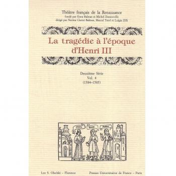 La tragédie à l'époque d'Henri III. 12ª serie. Vol. 4: 1584-1585