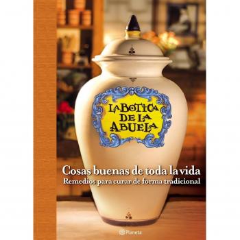 La botica de la abuela. Cosas buenas de toda la vida