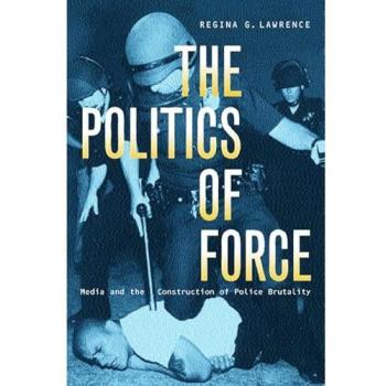 The Politics of Force: Media and the Construction of Police Brutality
