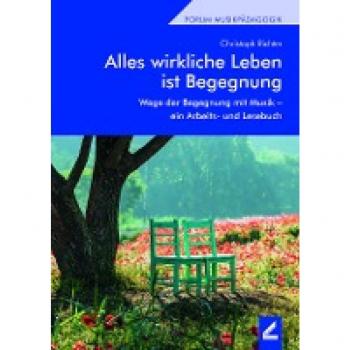 Christoph Richter Alles Wirkliche Leben Ist Begegnung: Wege Der Begegnung Mit Musik – Ein Arbeits