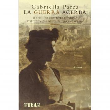 La guerra acerba. Il secondo conflitto mondiale visto con gli occhi di una ragazzina