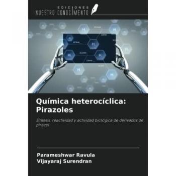 Química heterocíclica: Pirazoles: Síntesis, reactividad y actividad biológica de derivados de pirazol