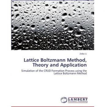 Lattice Boltzmann Method, Theory and Application: Simulation of the CRUD Formation Process using the Lattice Boltzmann Method