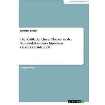 Die Kritik der Queer Theory an der Konstruktion einer bipolaren Geschlechtsidentität