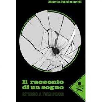 Il racconto di un sogno. Ritorno a Twin Peaks Ilaria Mainardi
