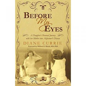 Before My Eyes : A Daughter's Personal Journey with Her Mother Into Alzheimer's Disease, by Currie Diane Currie