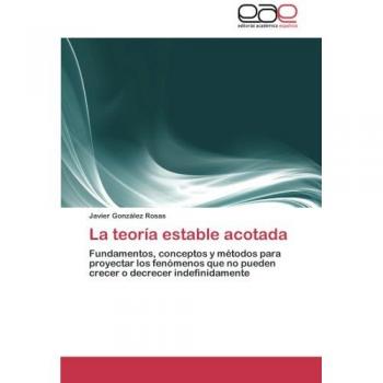 La teoría estable acotada: Fundamentos, conceptos y métodos para proyectar los fenómenos que no pueden crecer o decrecer indefinidamente