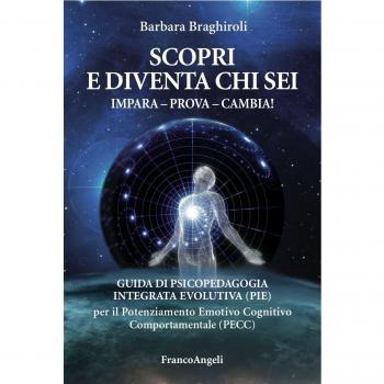 Scopri e diventa chi sei. Impara, prova, cambia! Guida di psicopedagia integrata evolutiva