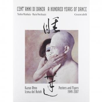 Cent'anni di danza-A hundred years of dance. Kazuo Ohno icona del Buton. Posters e flyers 1949-2007