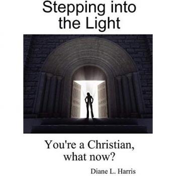 Stepping into the Light: You're a Christian, what now?