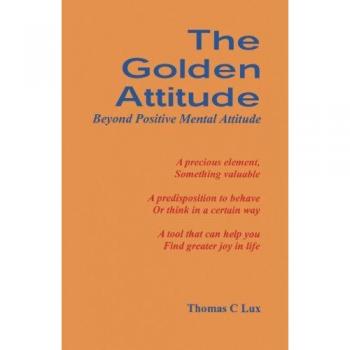 The golden attitude. Beyond positive mental attitude