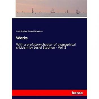 Works: With a prefatory chapter of biographical criticism by Leslei Stephen