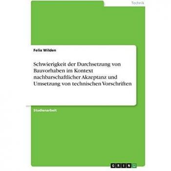 Schwierigkeit der Durchsetzung von Bauvorhaben im Kontext nachbarschaftlicher Akzeptanz und Umsetzung von technischen Vorschriften