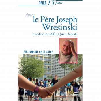 Prier 15 jours avec le Père Joseph Wresinski