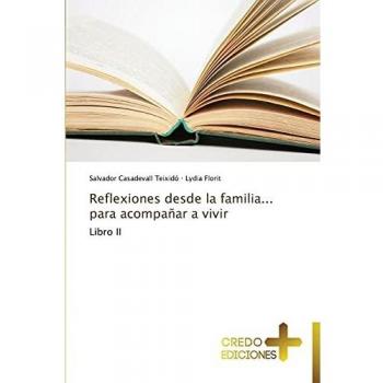Reflexiones desde la familia... para acompañar a vivir: Libro II