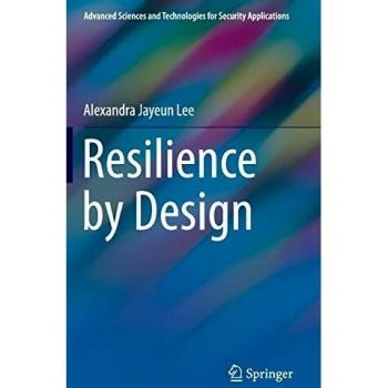 Resilience by Design (Advanced Sciences and Technologies for Security Applications)