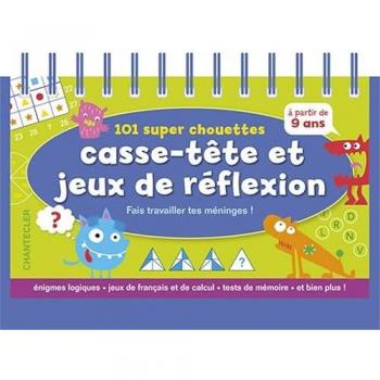 101 super chouettes casse-tête et jeux de réflexion (à partir de 9 ans): Enigmes logiques * jeux de français et de calcul * tests de mémoire * et bien plus !