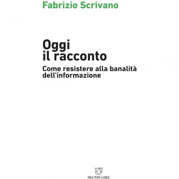 Oggi il racconto. Come resistere alla banalità dell'informazione
