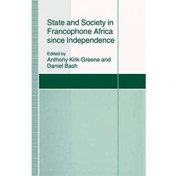 State and Society in Francophone Africa since Independence