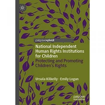 National Independent Human Rights Institutions for Children: Protecting and Promoting Children’s Rights