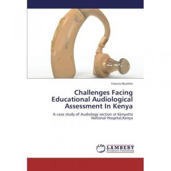 Challenges Facing Educational Audiological Assessment In Kenya: A case study of Audiology section at Kenyatta National Hospital,Kenya